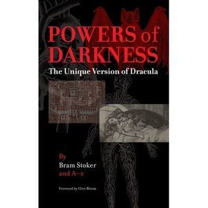Powers of Darkness: The Unique Version of Dracula -- Bram Stoker